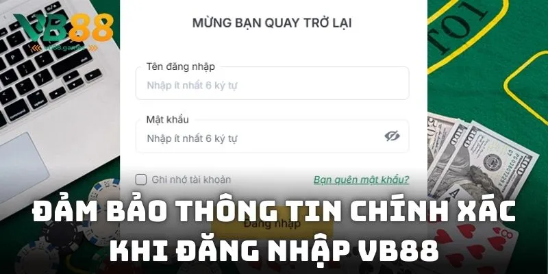 Đảm bảo thông tin chính xác khi đăng nhập VB88
