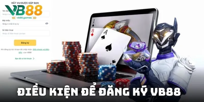 Điều kiện để đăng ký VB88 mọi thành viên cần nắm