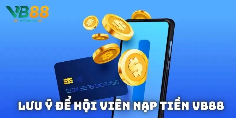 Lưu ý để hội viên nạp số dư vào ví game thành công 100%