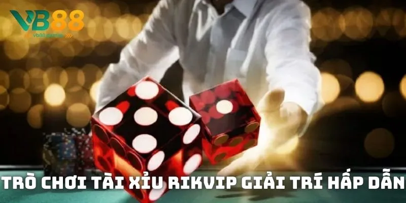 Trò chơi Tài Xỉu Rikvip giải trí hấp dẫn với nhiều cơ hội trúng thưởng lớn